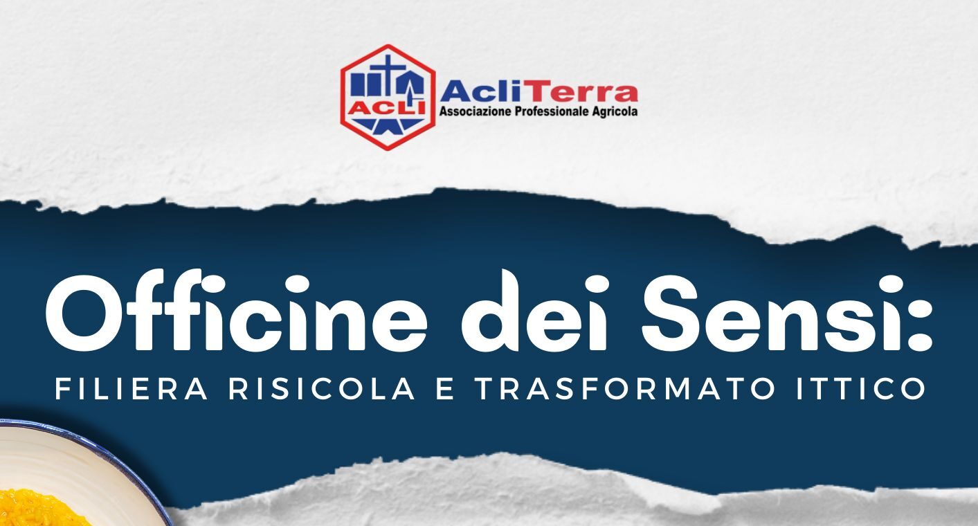 'OFFICINE DEI SENSI': ACLI TERRA CELEBRA L'ECCELLENZA  AGROALIMENTARE ITALIANA